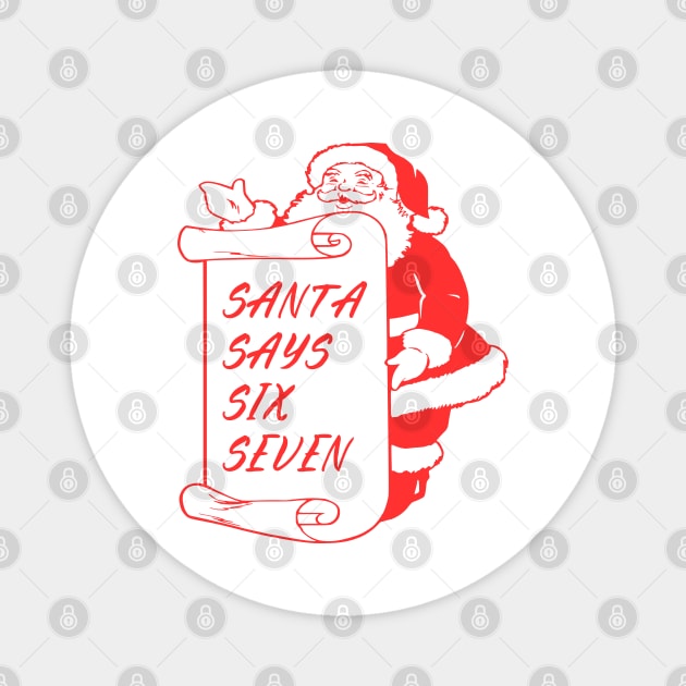 Santa Says Six Seven Magnet by Creatifly Graphic Tees